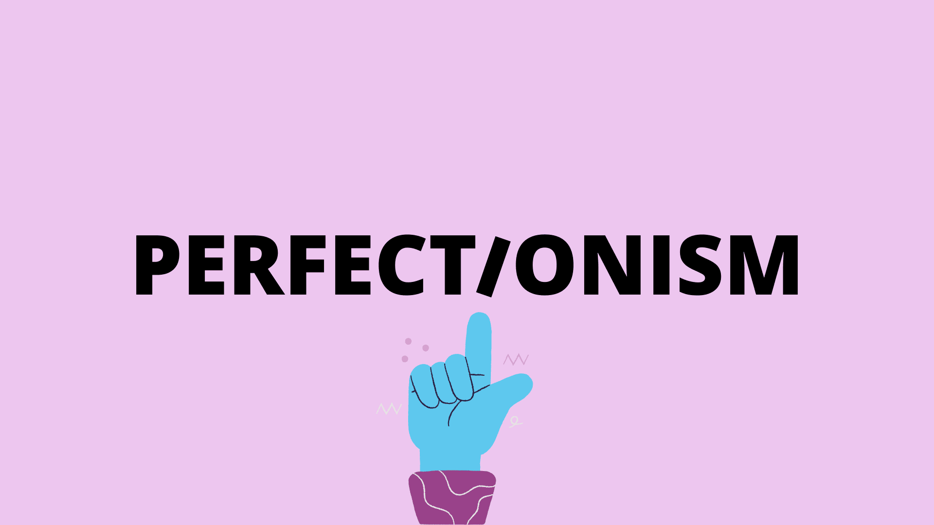 Perfectionism in the Workplace and Beyond and How to Let Go