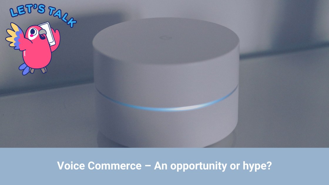 Voice Commerce – An opportunity or hype?