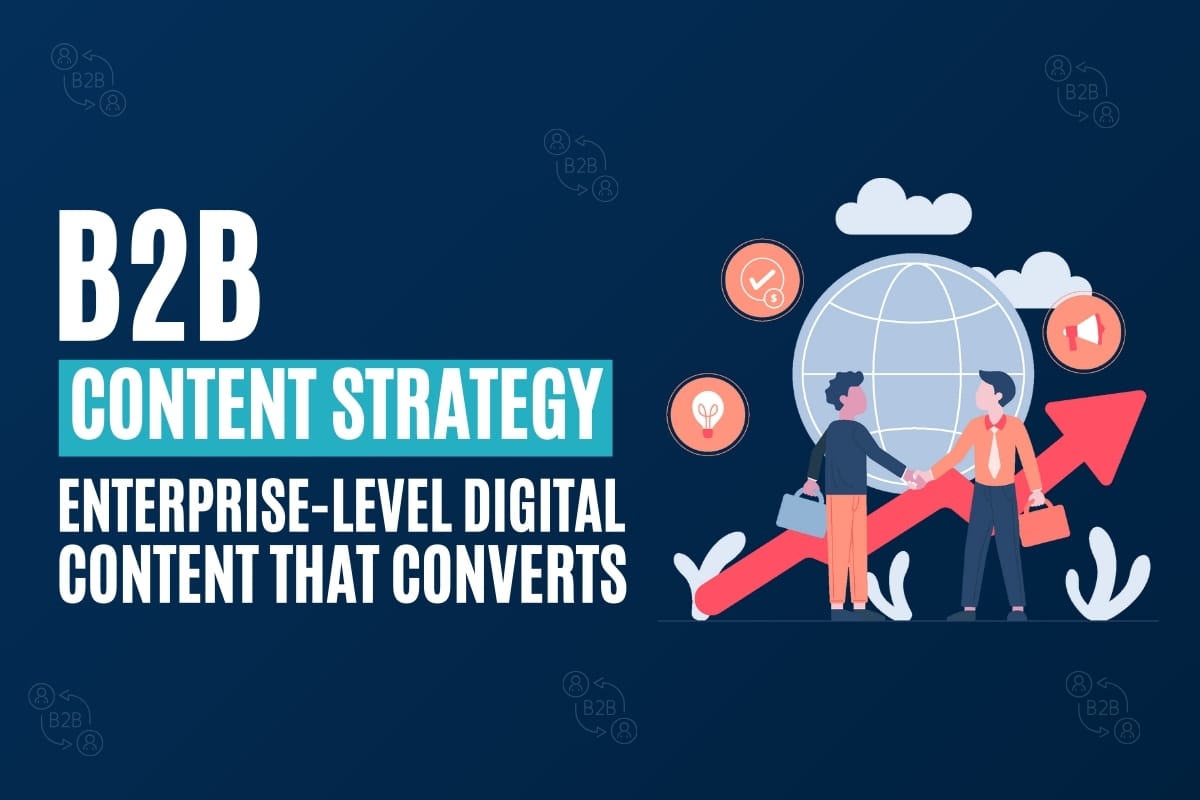 B2B Content Strategy - Enterprise-Level Digital Content That Converts