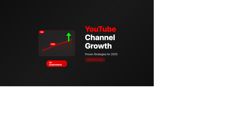 The Complete Guide to YouTube Channel Growth: Proven Strategies for 2025