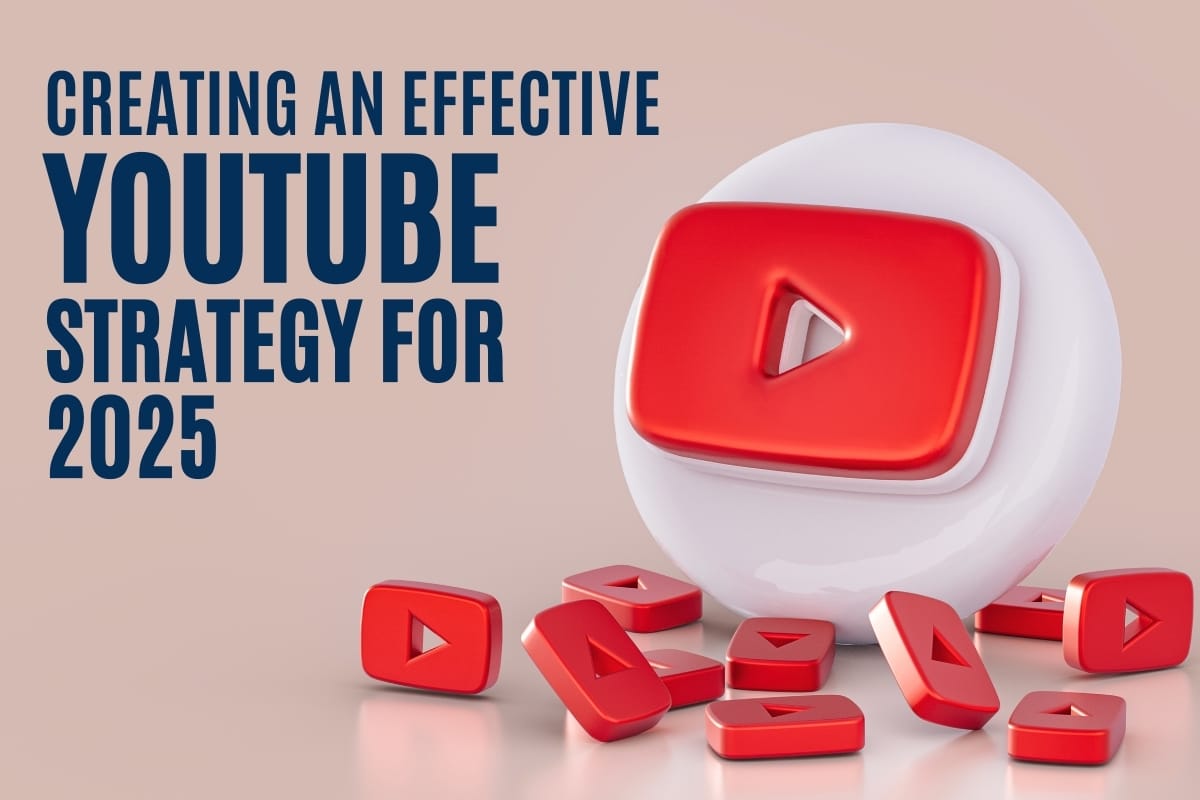 Creating an Effective YouTube Strategy for 2025