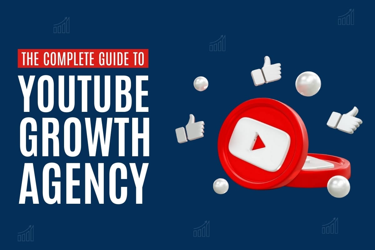 The Complete Guide to YouTube Growth Agency