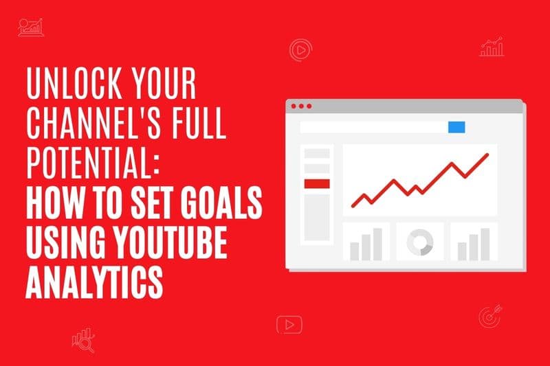 UNLOCK YOUR CHANNEL'S FULL POTENTIAL: HOW TO SET GOALS USING YOUTUBE ANALYTICS