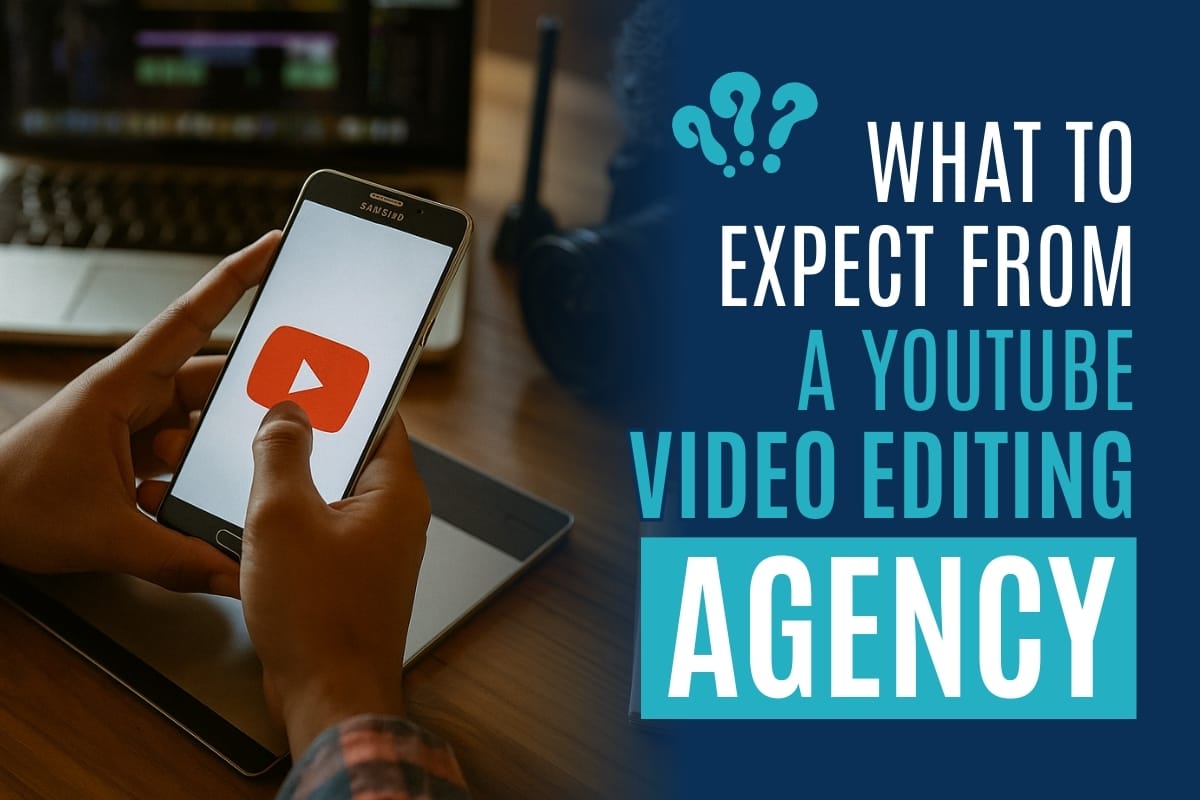 What to Expect From a YouTube Video Editing Agency