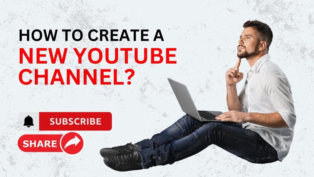 How To Create A New Youtube Channel?