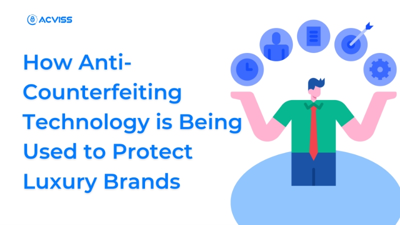 How Anti-Counterfeiting Technology is Being Used to Protect Luxury Brands