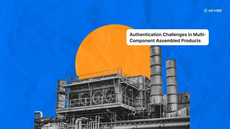 How to Tackle the Authentication Challenges in Multi-Component Assembled Products
