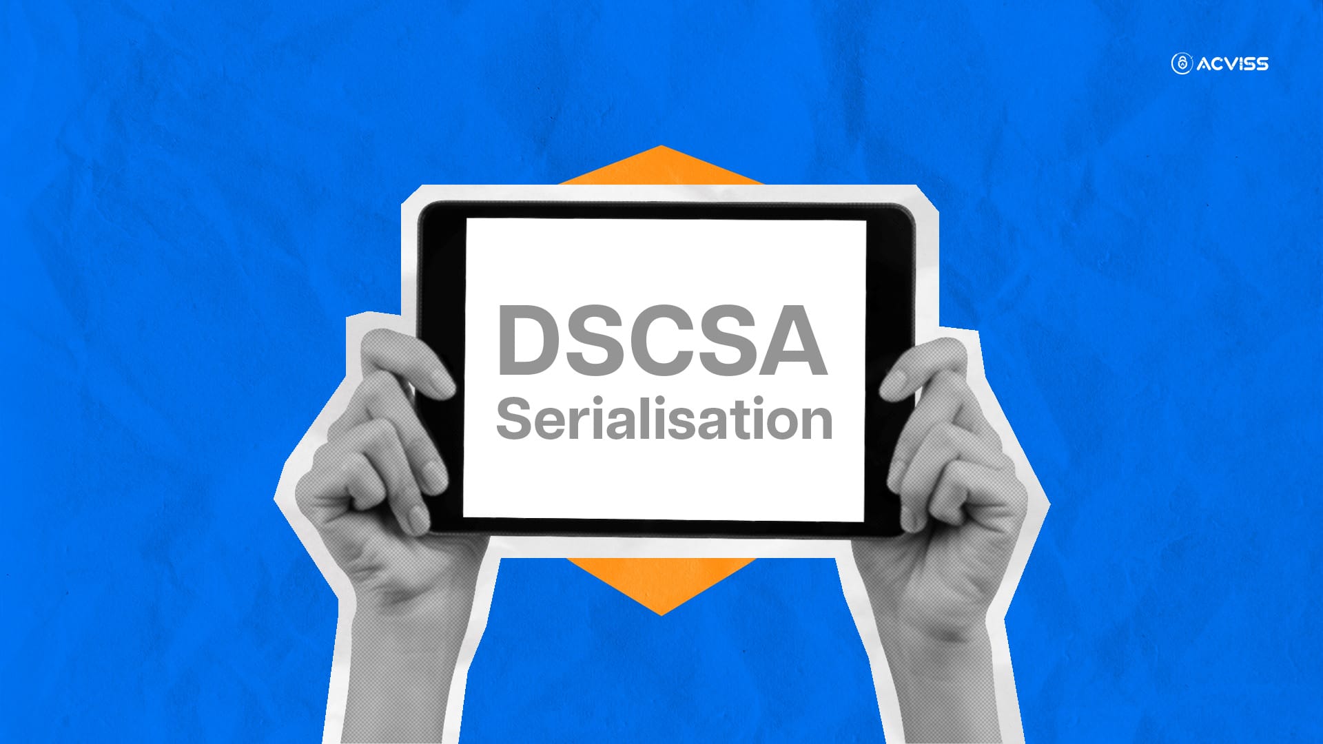 Ultimate Guide to DSCSA Serialisation Requirements: Securing Your Supply Chain