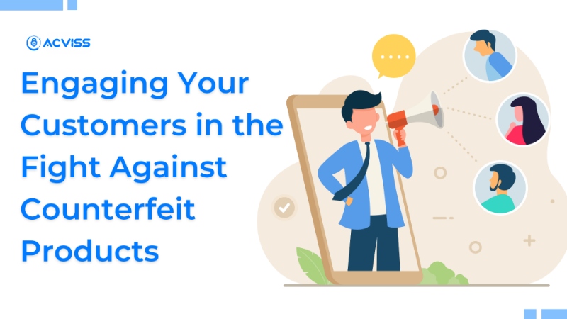 Engage Your Customers to Fight Against Counterfeit Products