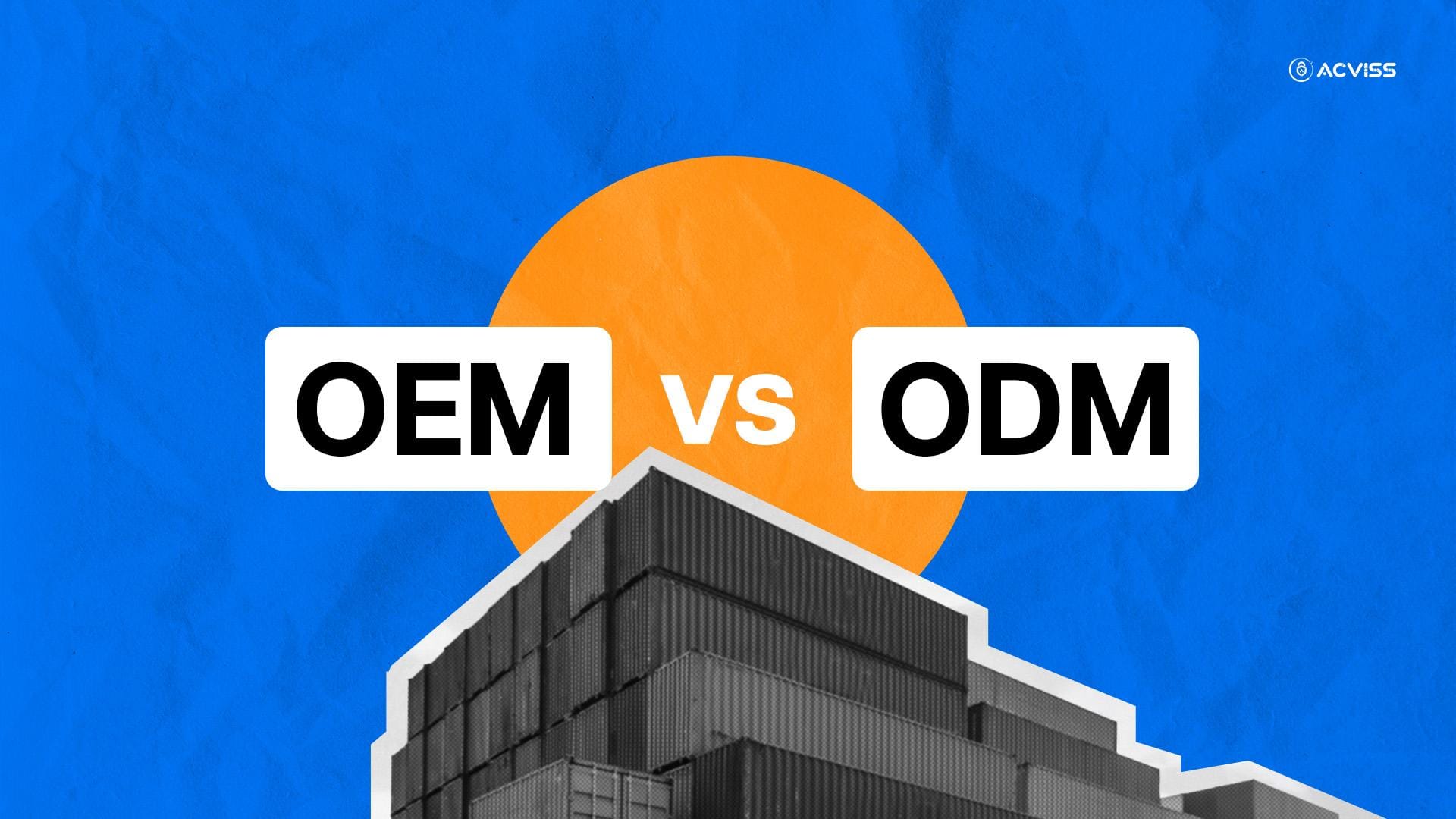 OEM vs ODM: What Does It Matter for Your Supply Chain