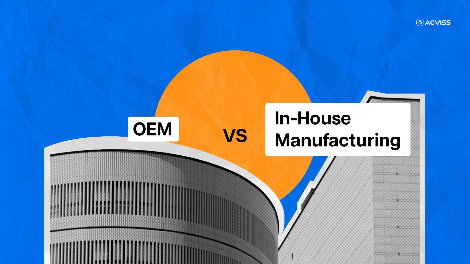 Exploring OEM vs In-House Manufacturing: Which Is Right for Your Business