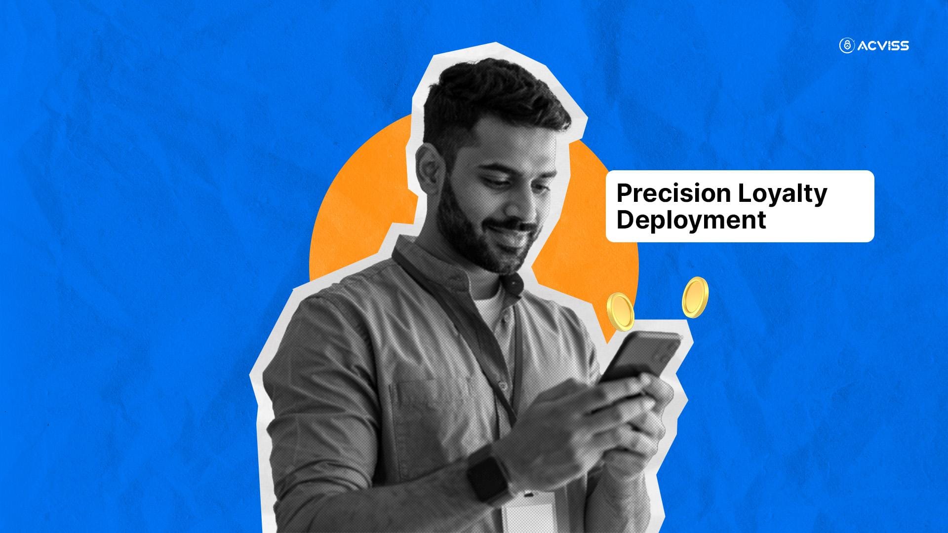 Precision Loyalty Deployment: Why Leading Brands Choose Acviss for Channel Engagement