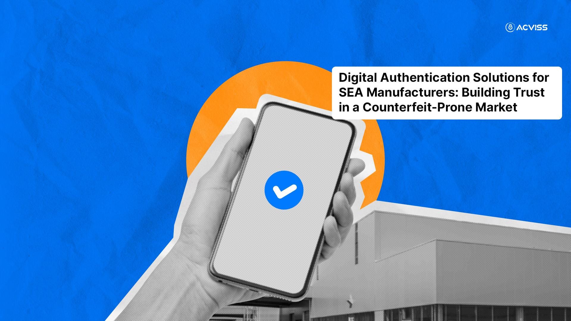 How Digital Authentication Solutions Build Trust for SEA Manufacturers