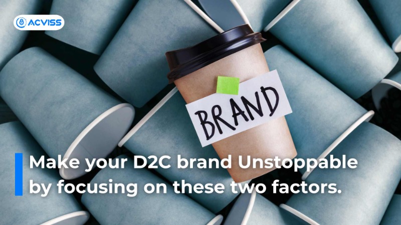 Make your D2C brand Unstoppable by focusing on these two factors.