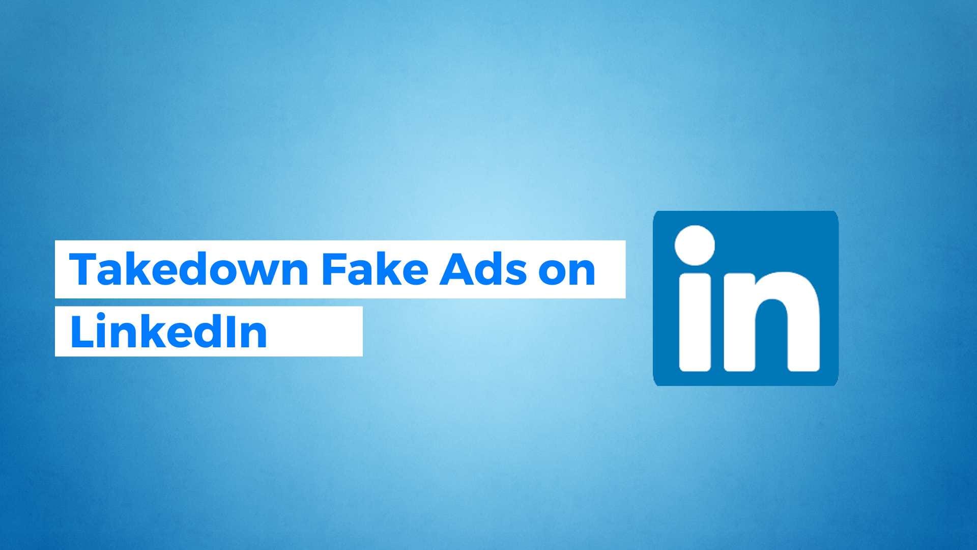 Takedown fake ads on linkedin