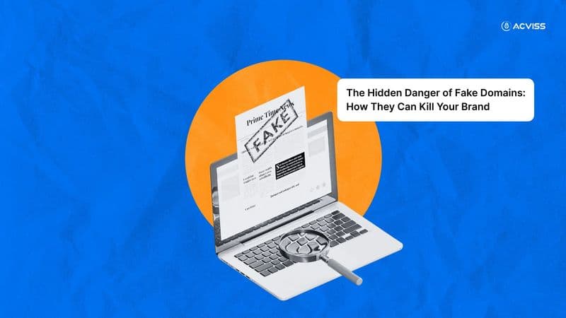 The Hidden Danger of Fake Domains: How They Can Kill Your Brand