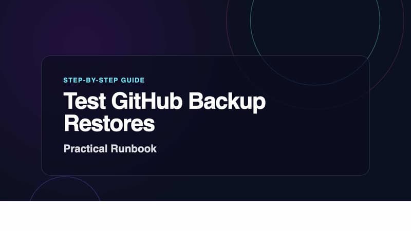 How to Test GitHub Backup Restores (Step-by-Step Runbook)