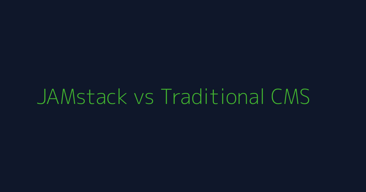 JAMstack vs Traditional CMS