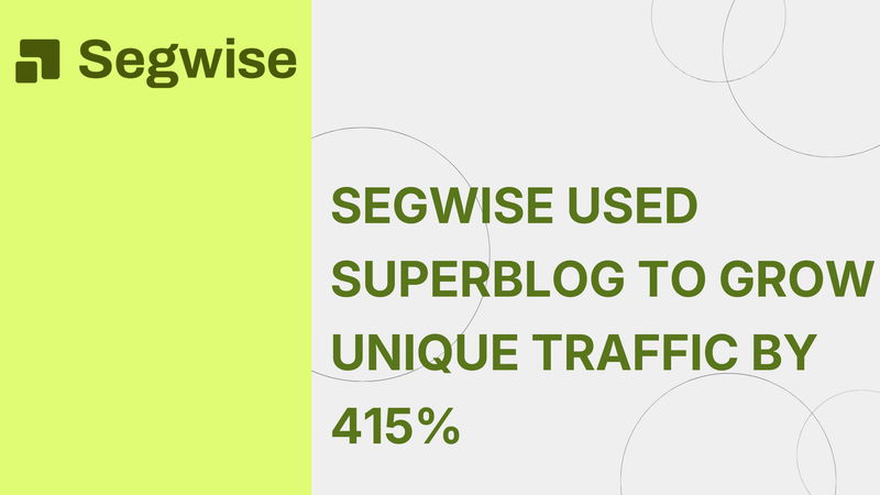 Segwise used Superblog to grow unique traffic by 415% in under a year