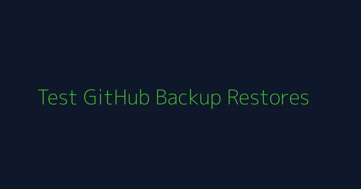 Test GitHub Backup Restores
