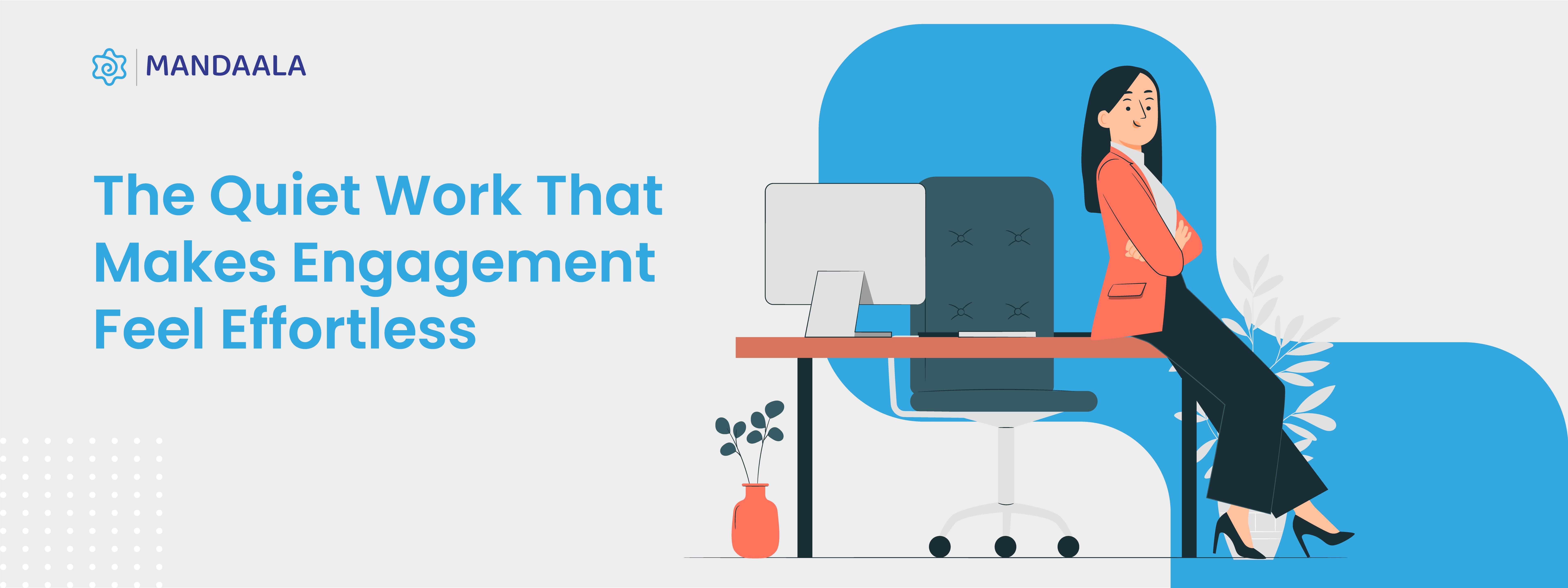 The Quiet Work That Makes Engagement Feel Effortless