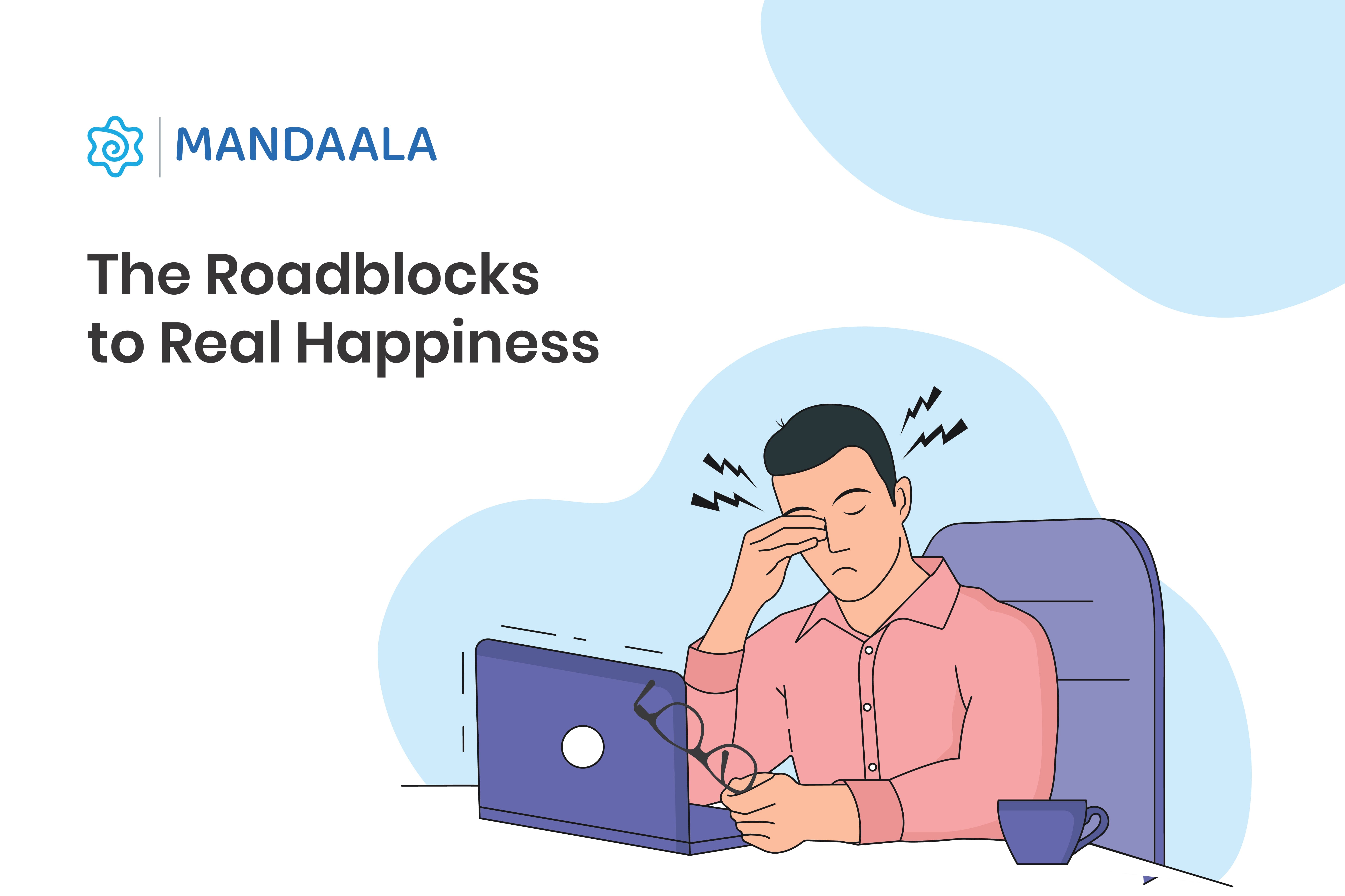 The Roadblocks to Real Happiness