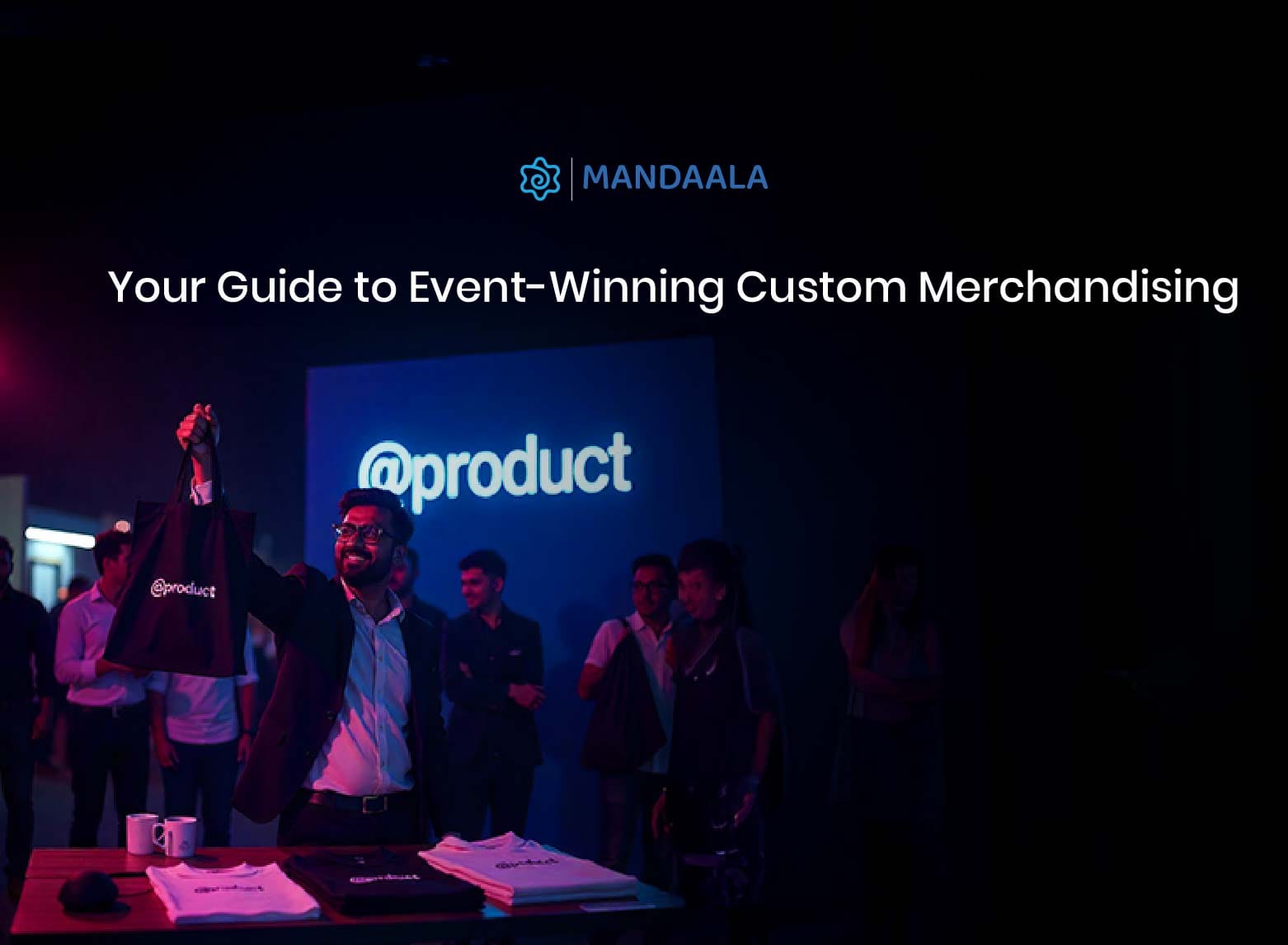 Custom Merchandising Guide : Picking the Right Items for Events and Campaigns