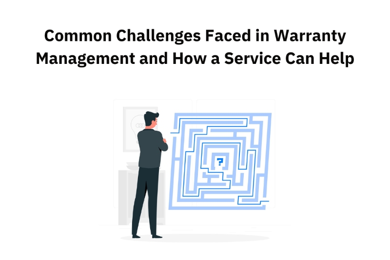 Common Challenges Faced in Warranty Management and How a Service Can Help