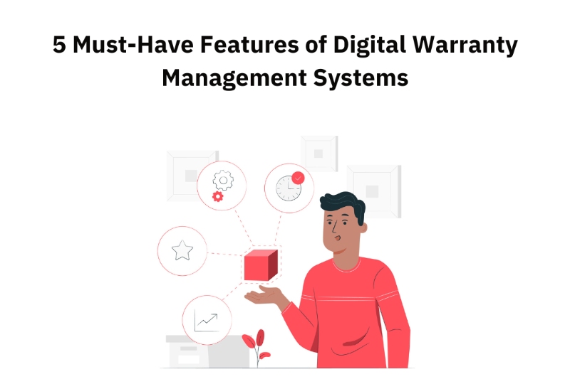 5 Must-Have Features of Digital Warranty Management Systems