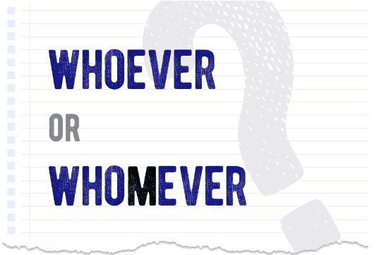 Grammar Rules: When to Use 'Whoever' or 'Whomever'