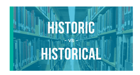 Historical vs. Historic: Navigating the Differences and Definition