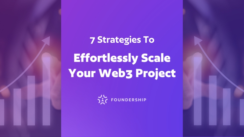 7 Strategies To Effortlessly Scale Your Web3 Project