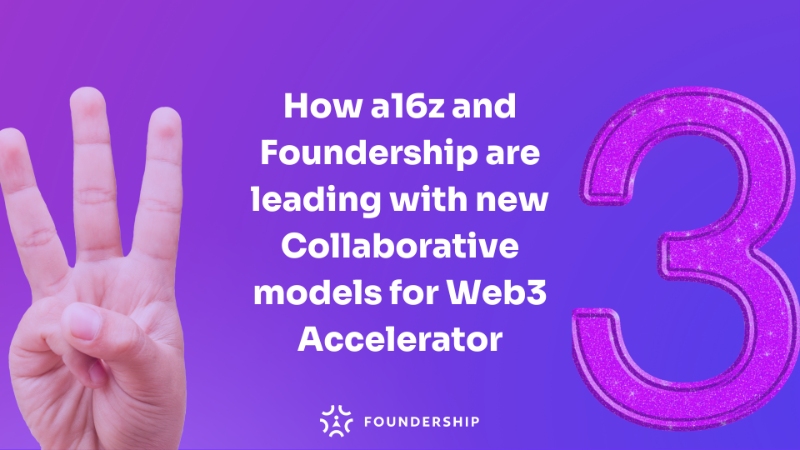 How a16z and Foundership are leading with new Collaborative models for Web3 Accelerator?