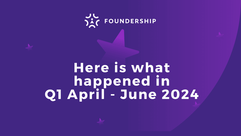 Here is what happened in Q1-April - June 2024 @ Foundership