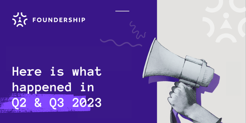 Here is what happened in Q2 & Q3 2023 @ Foundership