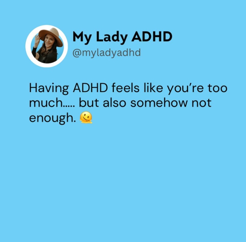 Having ADHD feels like you're too much but also somehow not enough