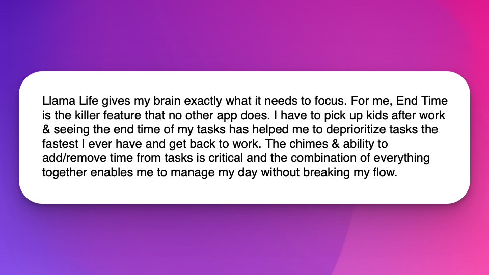 Testimonial for Llama Life from a user with ADHD mentioning End Time feature