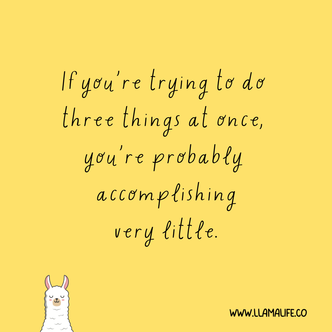 Yellow image with text If you're trying to do three things at once you're probably accomplishing very little.