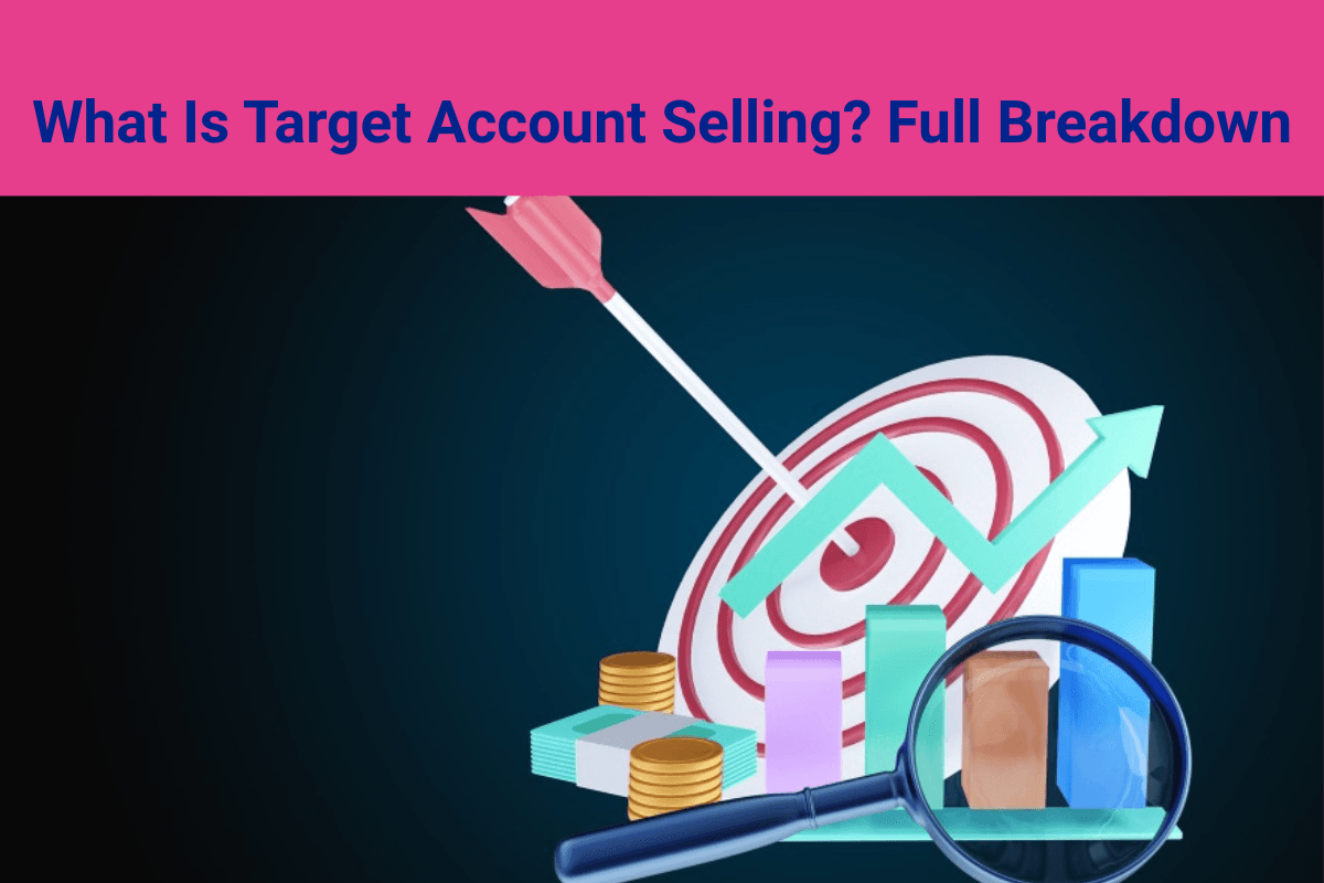 What Is Target Account Selling? Full Breakdown