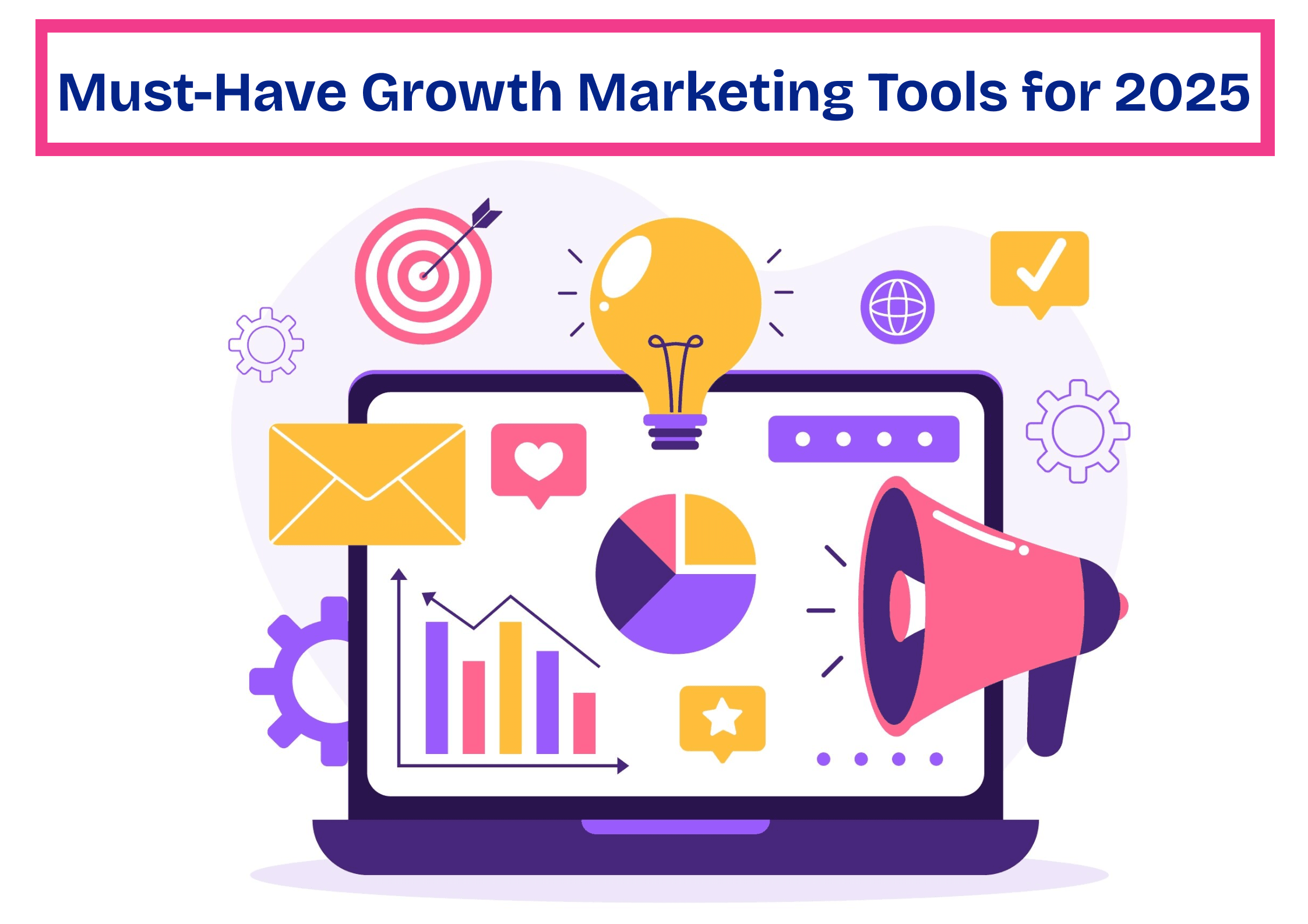 18 Growth Marketing Tools to Accelerate Your Business in 2025