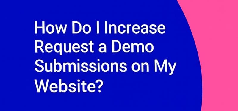 How Do I Increase Request a Demo Submissions on My Website?