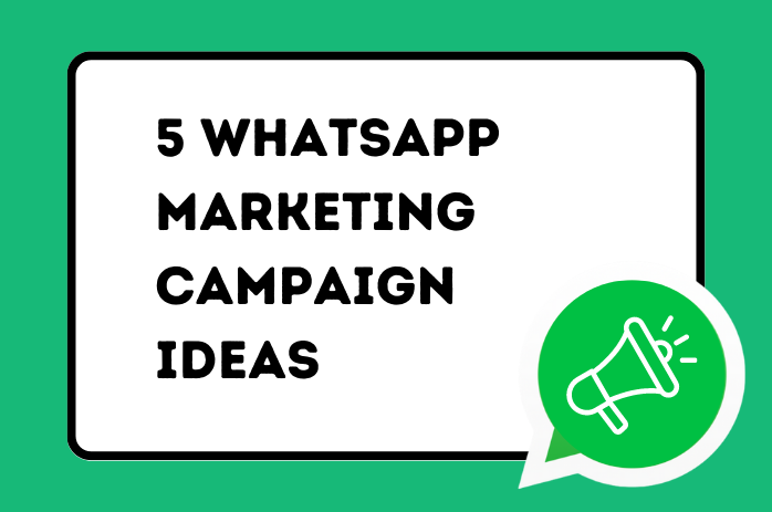 5 WhatsApp Marketing Campaign Ideas To Take Your Business To New Heights