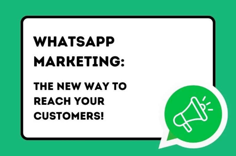 WhatsApp Marketing: The new way to reach your customers!