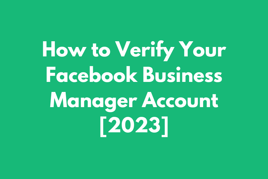 How to Verify Your Facebook Business Manager Account [2023]