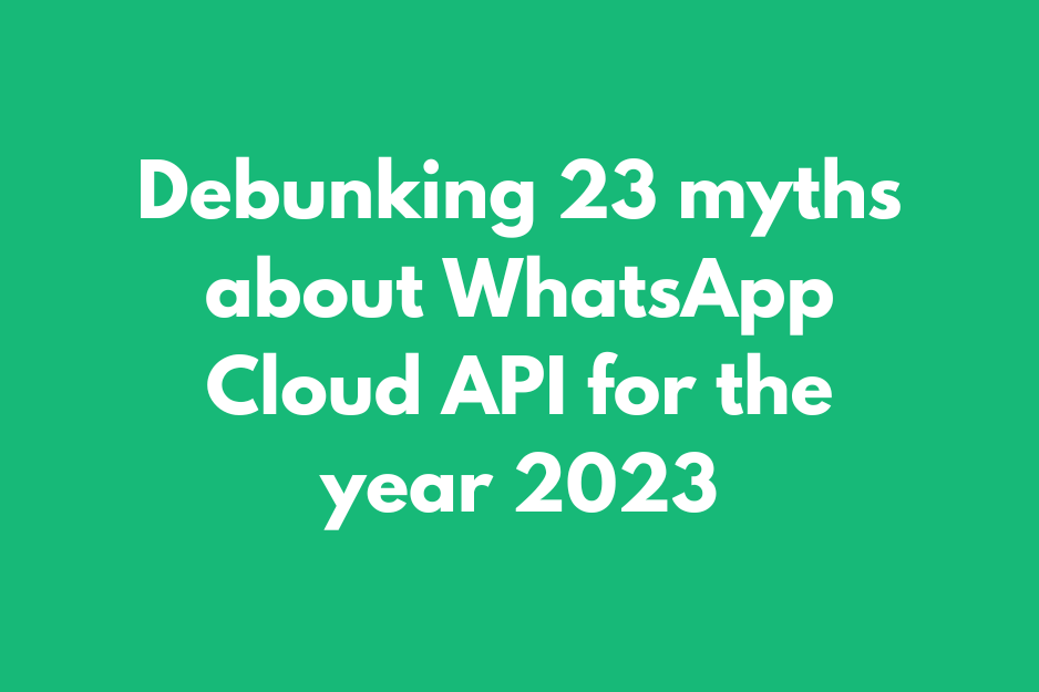 Debunking 23 myths about WhatsApp Cloud API for the year 2023