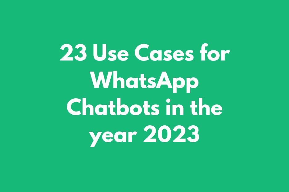 23 use cases for whatsapp chatbots in the year 2023
