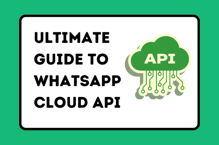 The Ultimate Guide To WhatsApp Cloud API for 2023