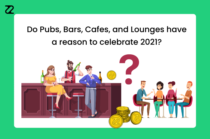 Do Pubs, Bars, Cafes, and Lounges have a reason to celebrate 2021?