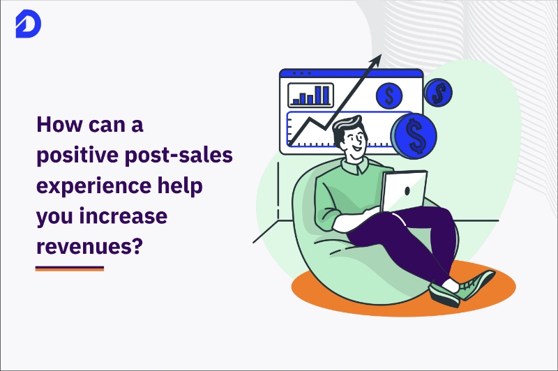 How can a positive post-sales experience help you increase revenues?