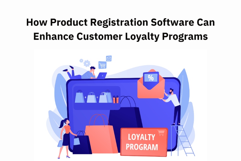 How Product Registration Software Can Enhance Customer Loyalty Programs
